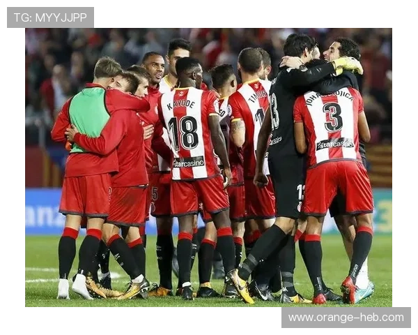 赫罗纳俱乐部再创历史新篇章球队士气高涨全力冲击欧洲赛场荣耀